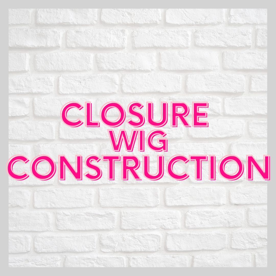 Closure Wig Construction